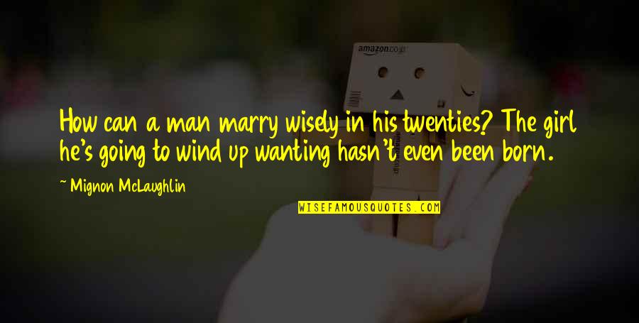 Hasn T Quotes By Mignon McLaughlin: How can a man marry wisely in his