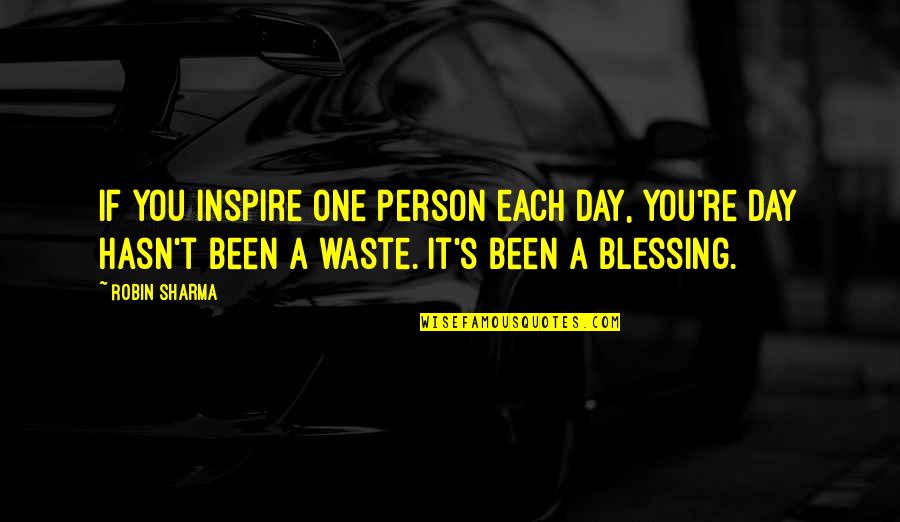 Hasn T Quotes By Robin Sharma: If you inspire one person each day, you're