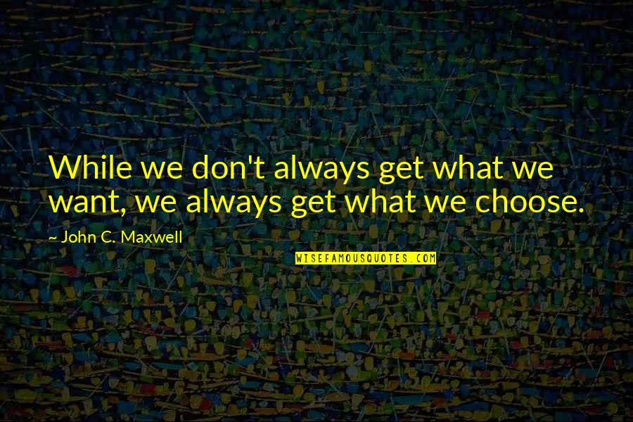 Hassan Whiteside Quotes By John C. Maxwell: While we don't always get what we want,