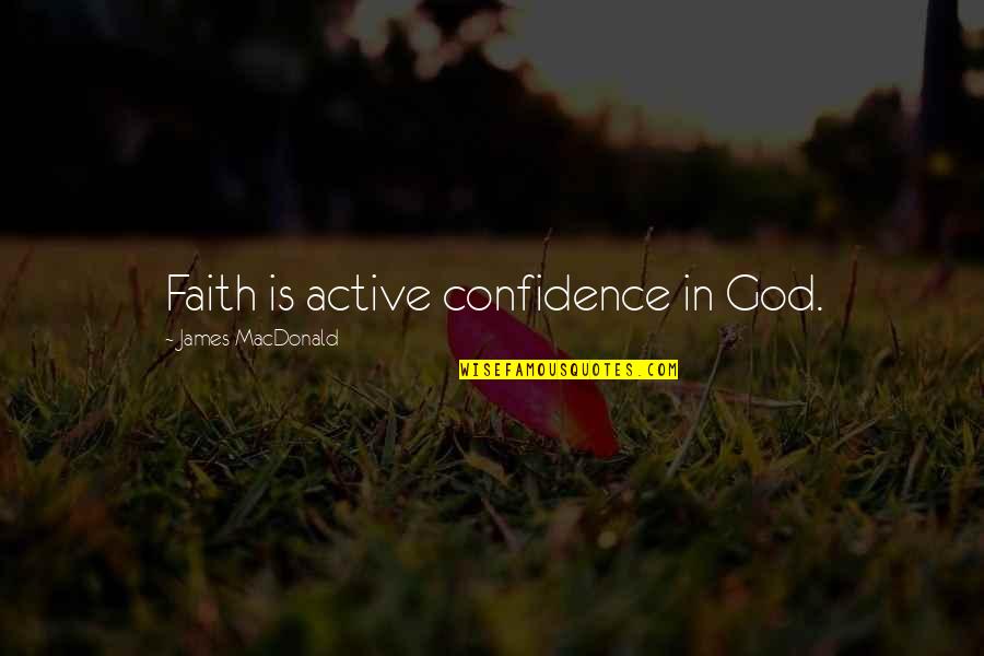 Hassed Hebrew Quotes By James MacDonald: Faith is active confidence in God.