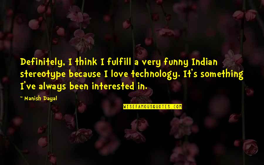 Hasselbring Park Quotes By Manish Dayal: Definitely, I think I fulfill a very funny