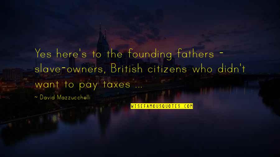 Hassenplug Covered Quotes By David Mazzucchelli: Yes here's to the founding fathers - slave-owners,