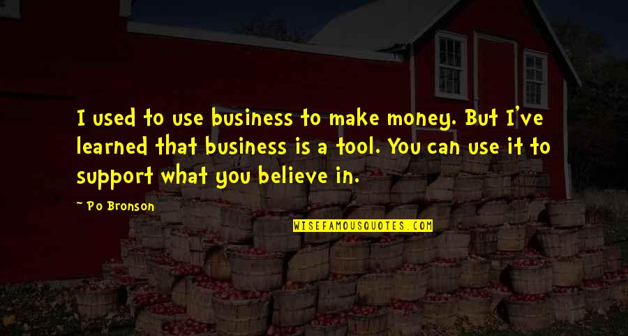 Hassoldt Quotes By Po Bronson: I used to use business to make money.