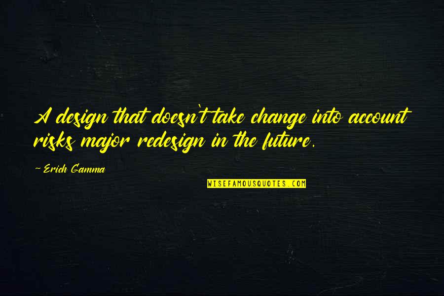 Hastaya Dua Quotes By Erich Gamma: A design that doesn't take change into account