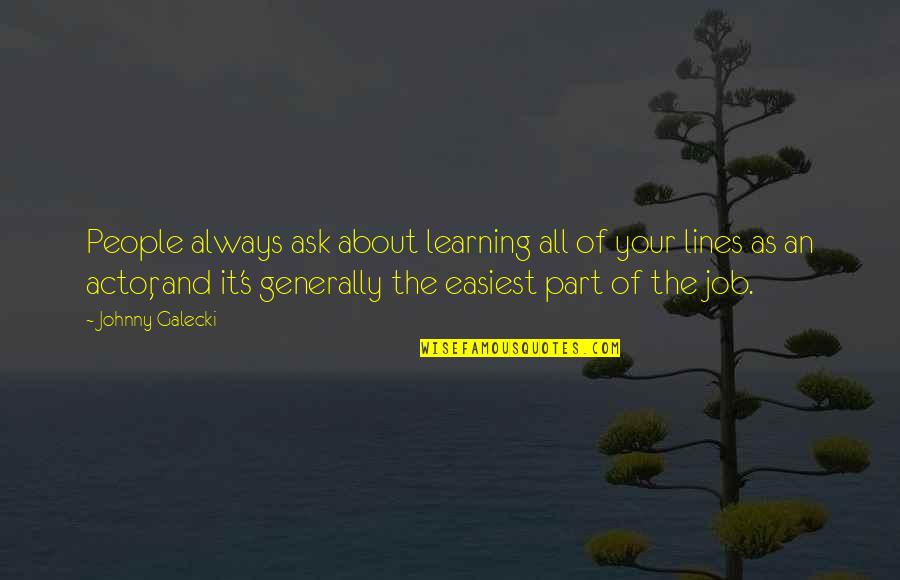 Hastaya Dua Quotes By Johnny Galecki: People always ask about learning all of your