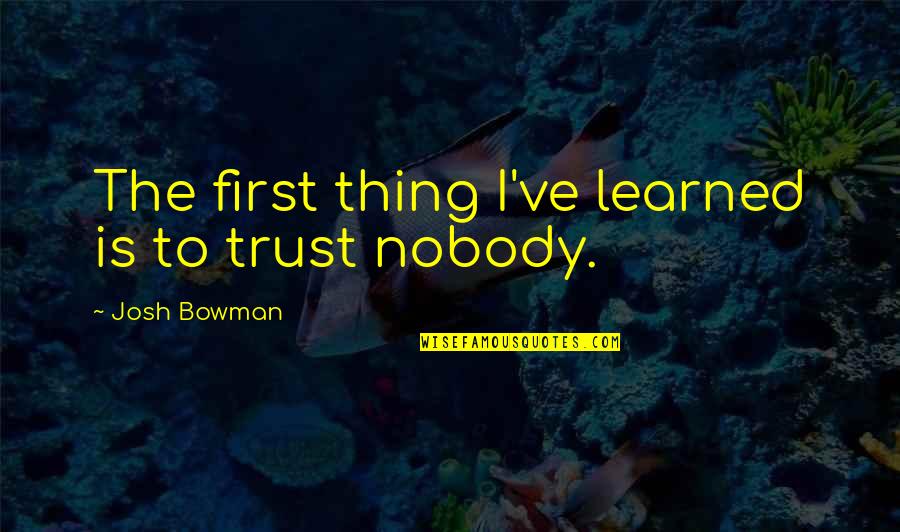 Hastaya Dua Quotes By Josh Bowman: The first thing I've learned is to trust