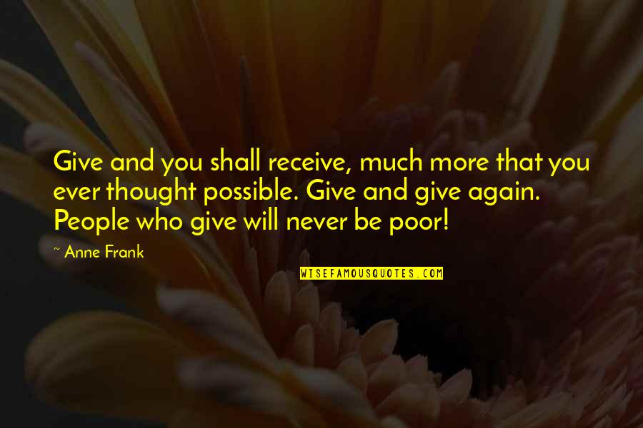 Hasumi Claire Quotes By Anne Frank: Give and you shall receive, much more that