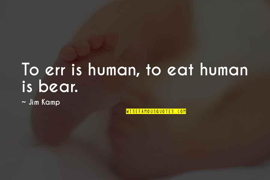 Hasumi Claire Quotes By Jim Kamp: To err is human, to eat human is