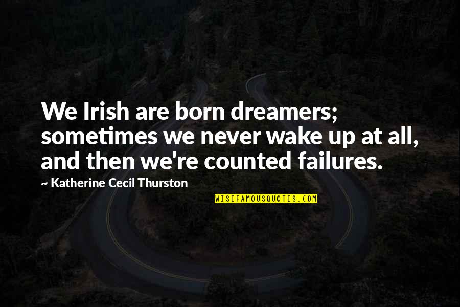Hasumi Claire Quotes By Katherine Cecil Thurston: We Irish are born dreamers; sometimes we never