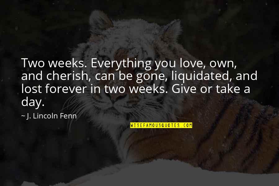 Hat Like Malcolm Quotes By J. Lincoln Fenn: Two weeks. Everything you love, own, and cherish,