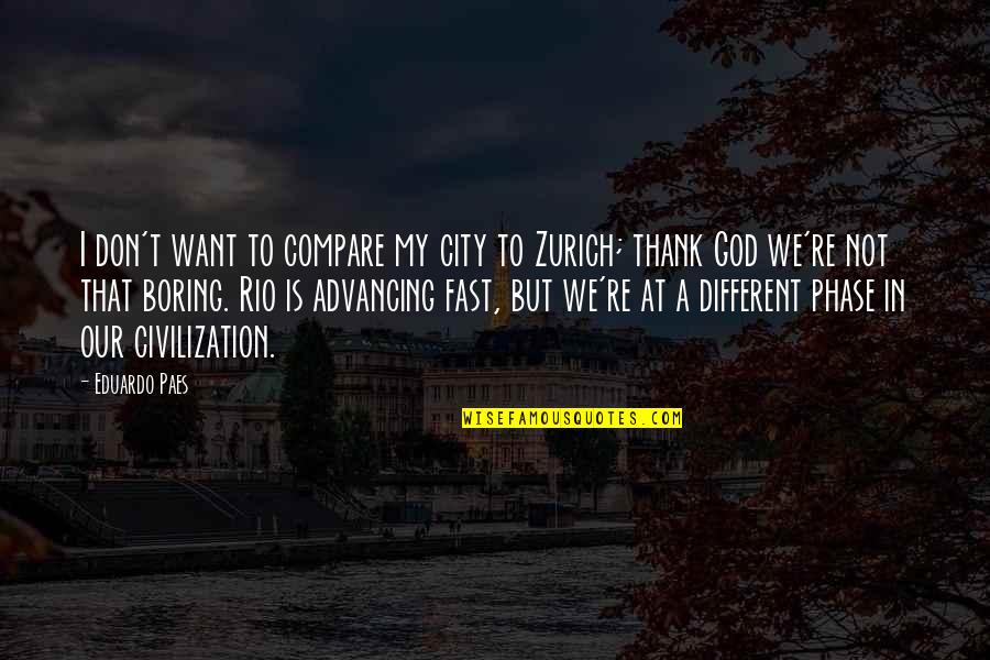 Hatandhermarkers Quotes By Eduardo Paes: I don't want to compare my city to