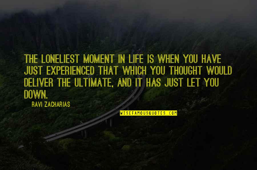 Hatchings Quotes By Ravi Zacharias: The loneliest moment in life is when you