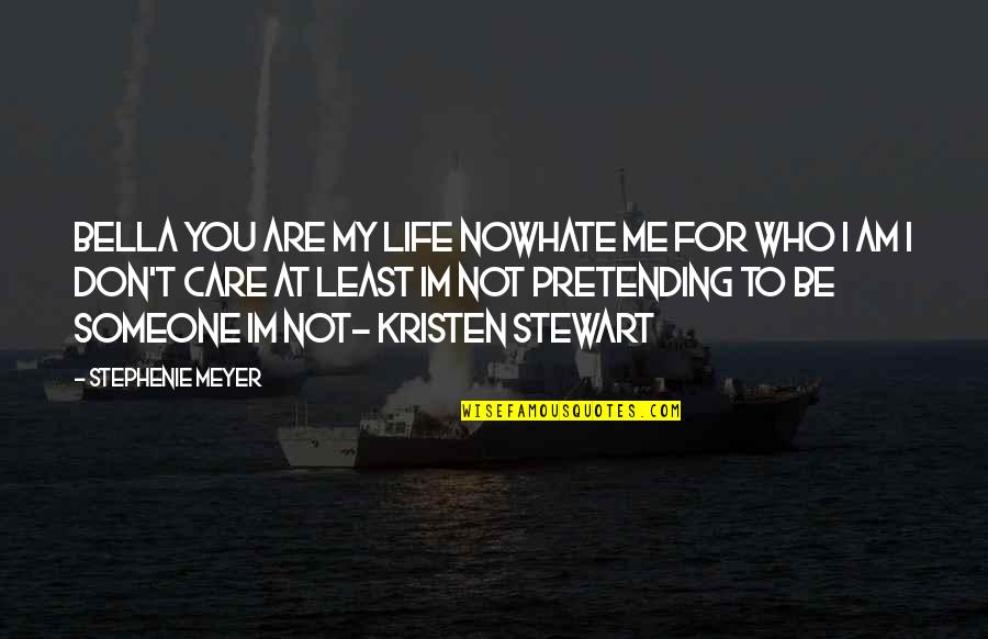 Hatchings Quotes By Stephenie Meyer: Bella you are my life nowhate me for