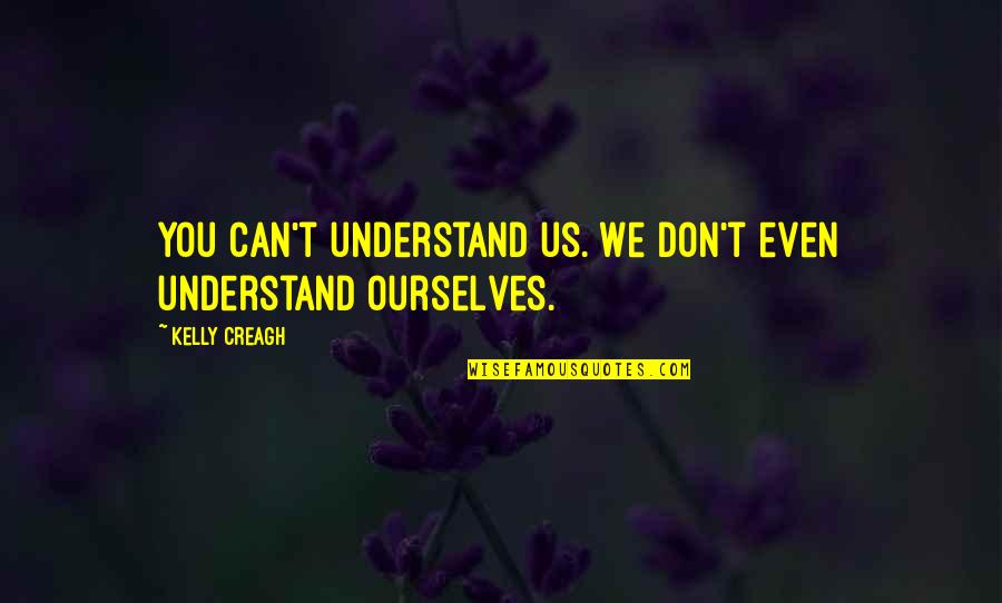 Hate And Love Tagalog Quotes By Kelly Creagh: You can't understand us. We don't even understand