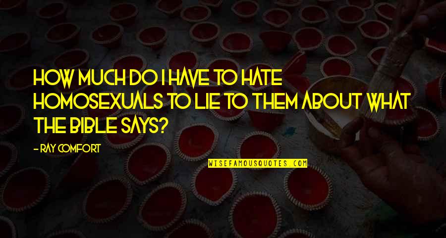 Hate From The Bible Quotes By Ray Comfort: How much do I have to hate homosexuals