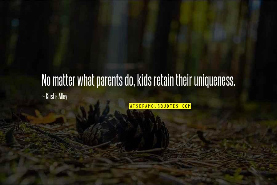 Hate His New Girlfriend Quotes By Kirstie Alley: No matter what parents do, kids retain their