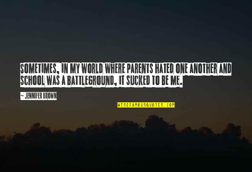 Hate List Jennifer Brown Quotes By Jennifer Brown: Sometimes, in my world where parents hated one