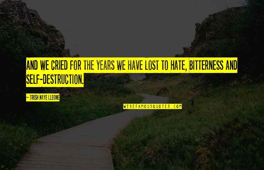 Hate My Family Quotes By Trish Kaye Lleone: And we cried for the years we have