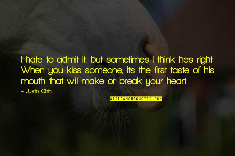 Hate Someone You Love Quotes By Justin Chin: I hate to admit it, but sometimes I