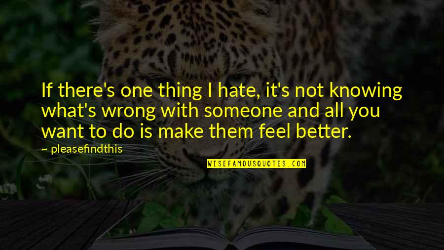 Hate Someone You Love Quotes By Pleasefindthis: If there's one thing I hate, it's not