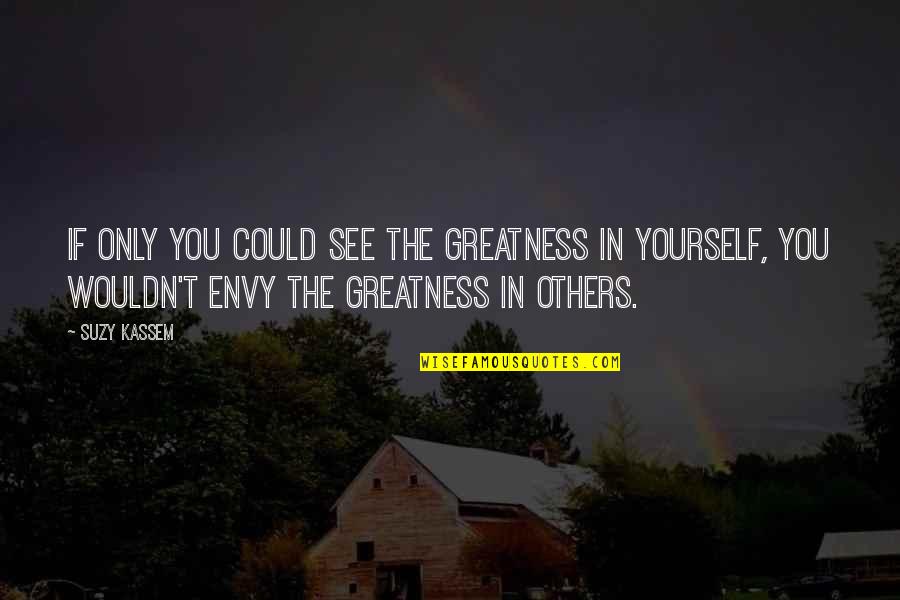 Haters And Jealousy Quotes By Suzy Kassem: If only you could see the greatness in