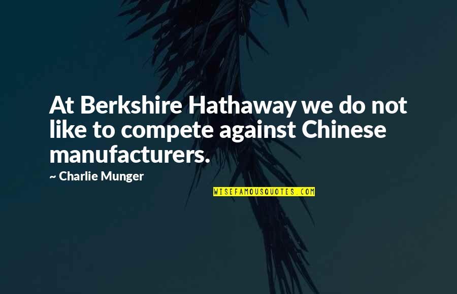 Hathaway Quotes By Charlie Munger: At Berkshire Hathaway we do not like to