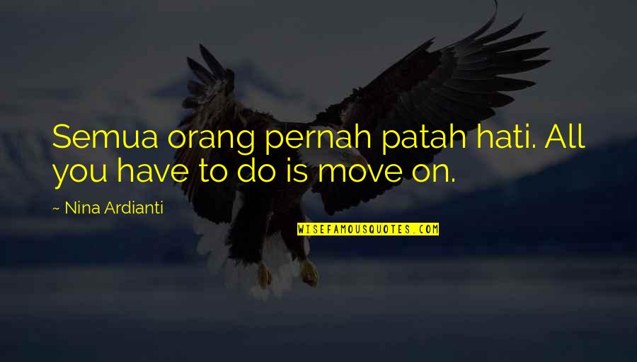 Hati Quotes By Nina Ardianti: Semua orang pernah patah hati. All you have