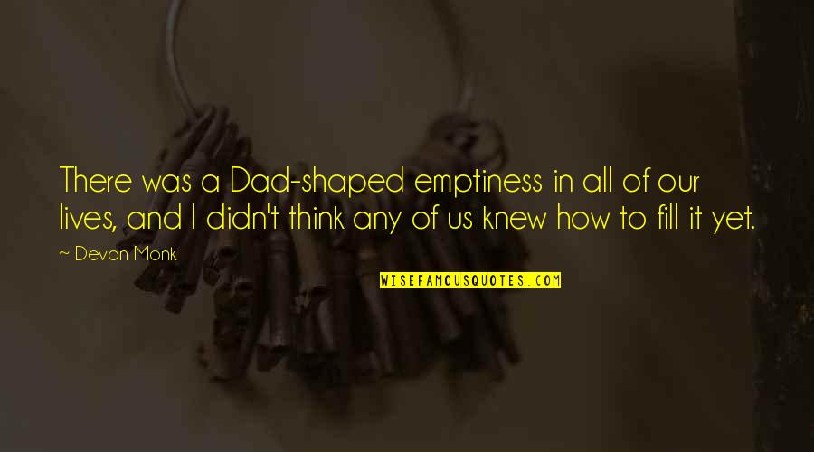 Hatin Bitches Quotes By Devon Monk: There was a Dad-shaped emptiness in all of