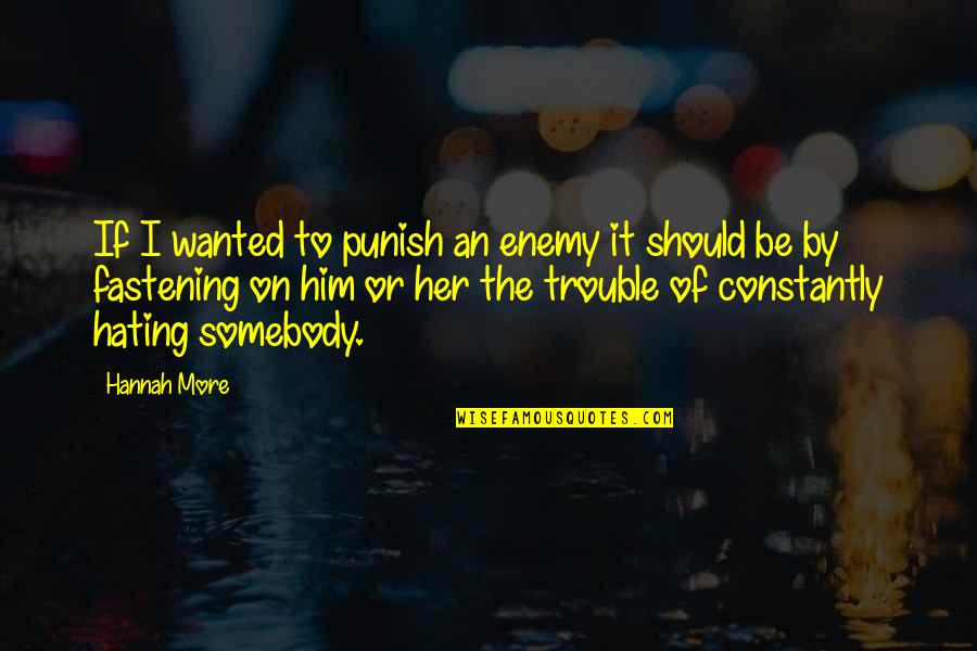 Hating Him Quotes By Hannah More: If I wanted to punish an enemy it