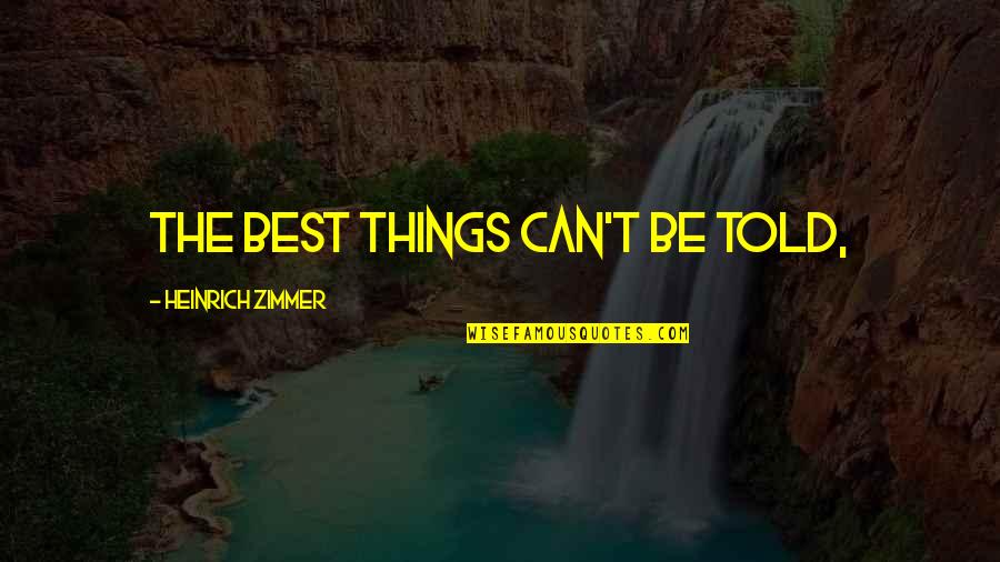 Hating Old Friends Quotes By Heinrich Zimmer: The best things can't be told,