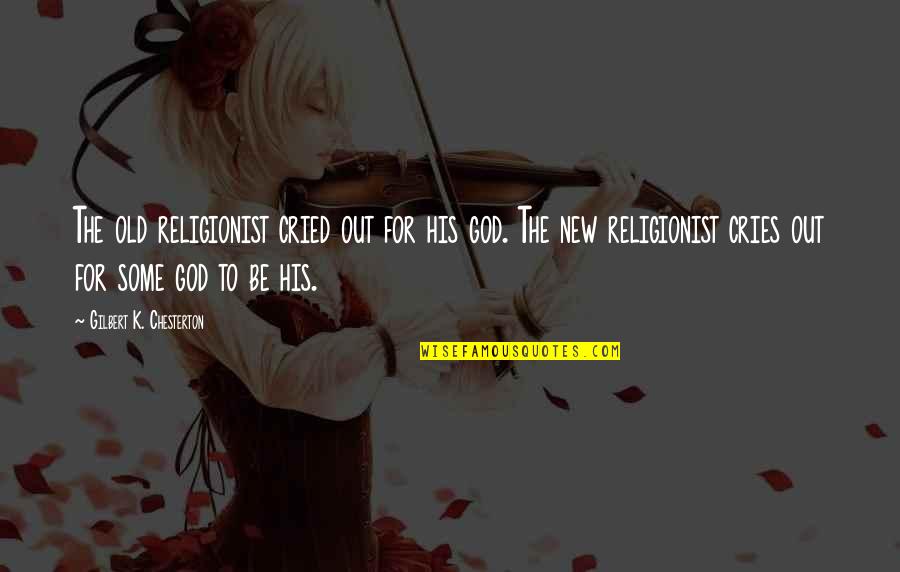 Hatmitch's Quotes By Gilbert K. Chesterton: The old religionist cried out for his god.