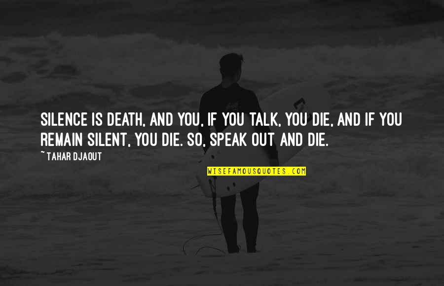 Hattar Haripur Quotes By Tahar Djaout: Silence is death, and you, if you talk,