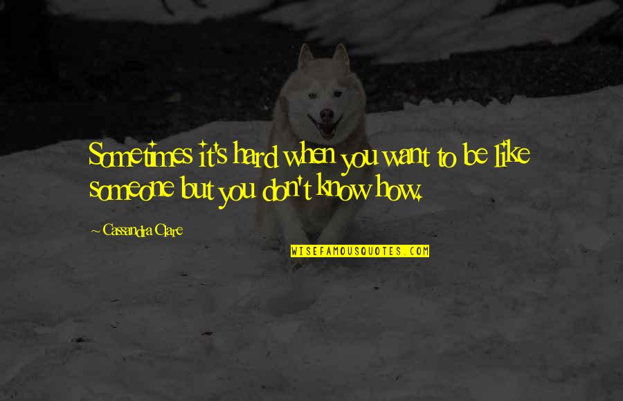 Hattendorf Bliss Quotes By Cassandra Clare: Sometimes it's hard when you want to be
