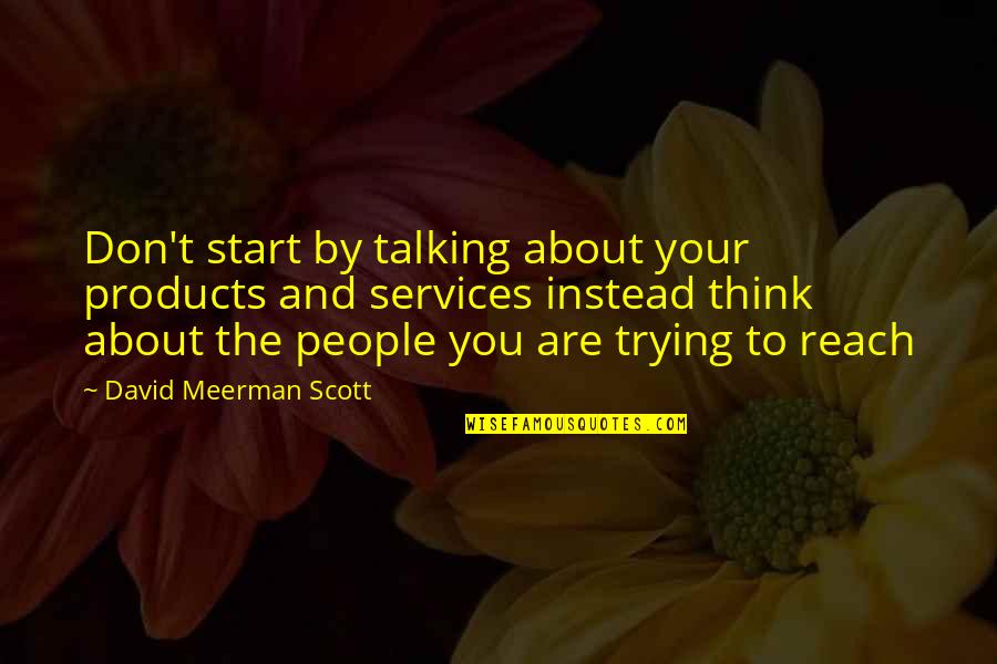 Hattendorf Bliss Quotes By David Meerman Scott: Don't start by talking about your products and
