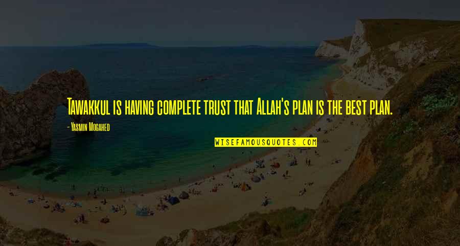 Haughtily Antonym Quotes By Yasmin Mogahed: Tawakkul is having complete trust that Allah's plan