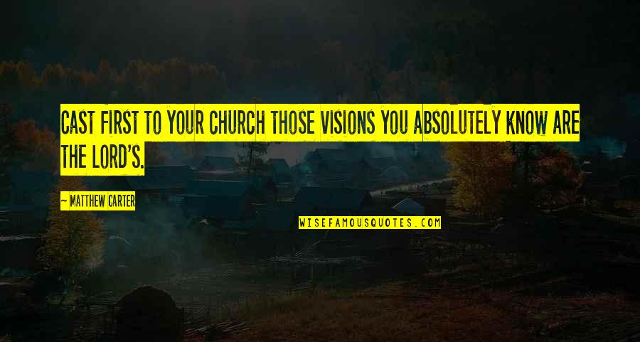 Haundsauuee Quotes By Matthew Carter: Cast first to your church those visions you