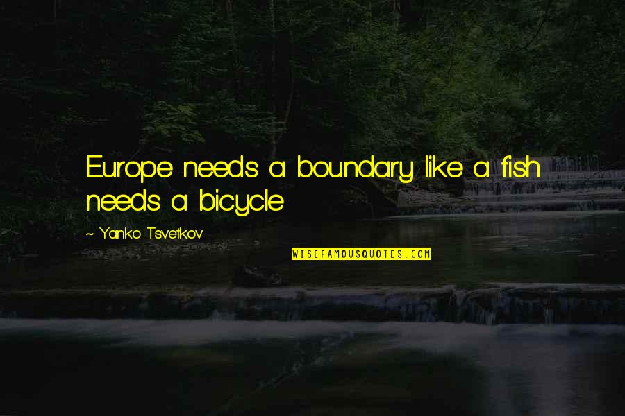 Haundsauuee Quotes By Yanko Tsvetkov: Europe needs a boundary like a fish needs