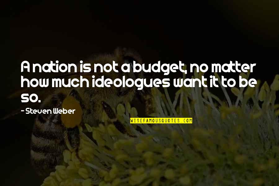 Hausmusik Hummel Quotes By Steven Weber: A nation is not a budget, no matter