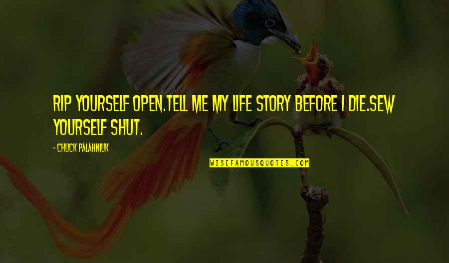 Haussmann Orchids Quotes By Chuck Palahniuk: Rip yourself open.Tell me my life story before