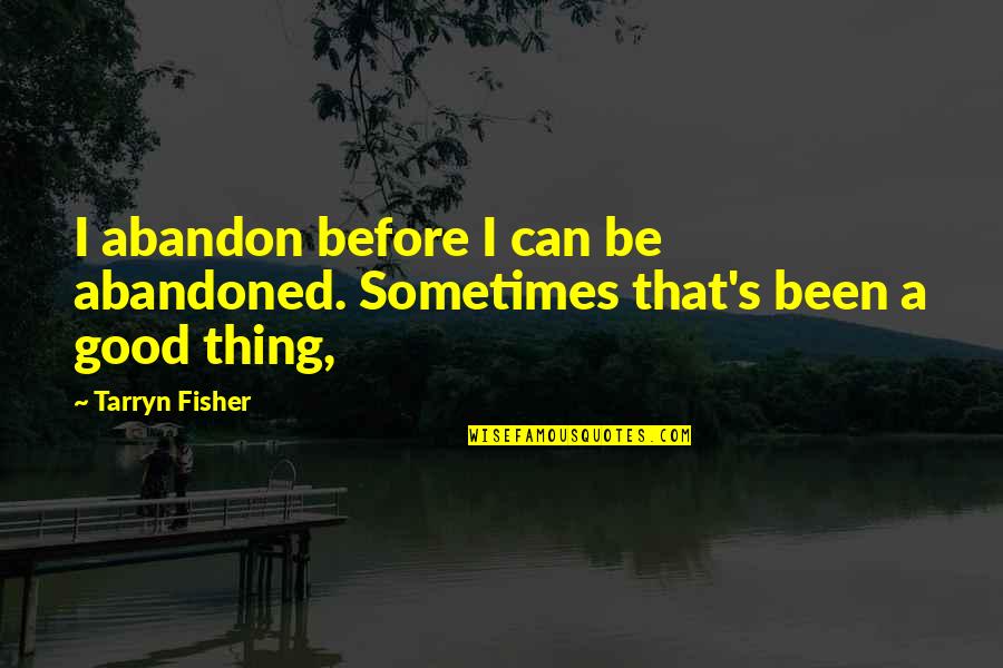 Haut Monde Society Quotes By Tarryn Fisher: I abandon before I can be abandoned. Sometimes