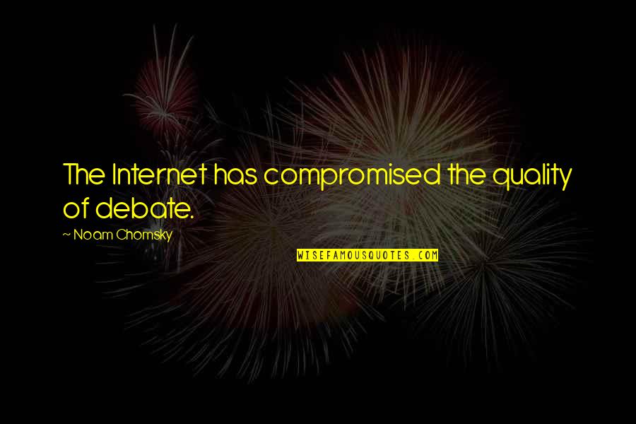 Hautaine Betekenis Quotes By Noam Chomsky: The Internet has compromised the quality of debate.