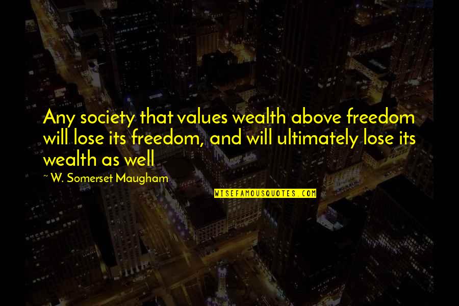 Hautaine Betekenis Quotes By W. Somerset Maugham: Any society that values wealth above freedom will