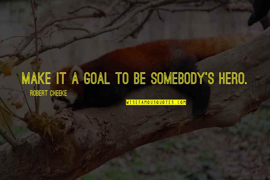 Havaianas Size Quotes By Robert Cheeke: Make it a goal to be somebody's hero.