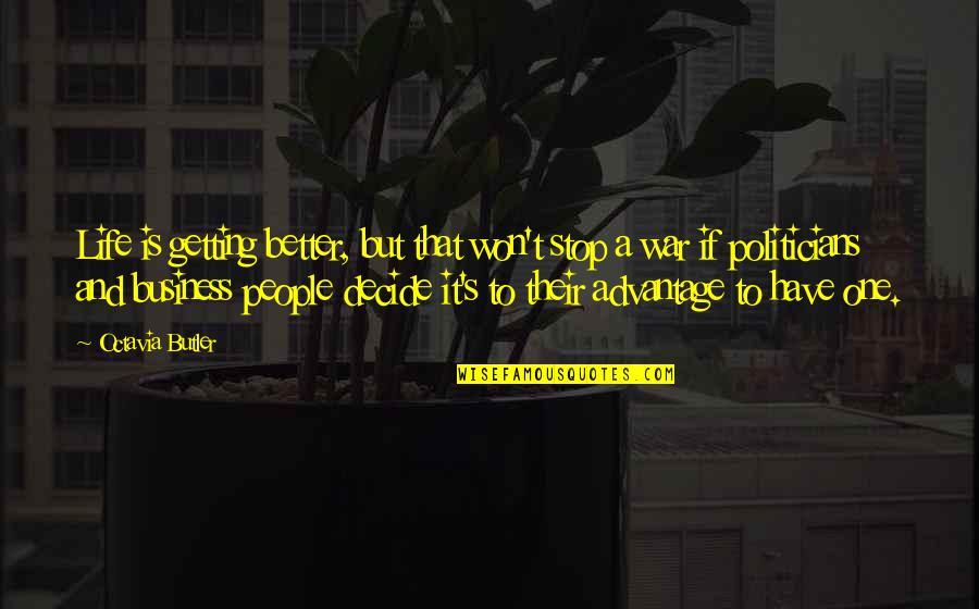 Have A Better Life Quotes By Octavia Butler: Life is getting better, but that won't stop