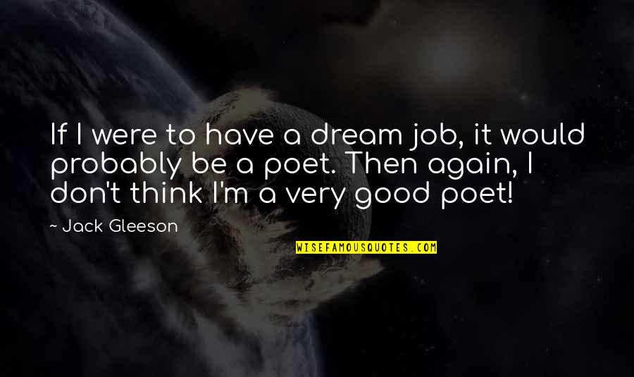 Have A Good Quotes By Jack Gleeson: If I were to have a dream job,