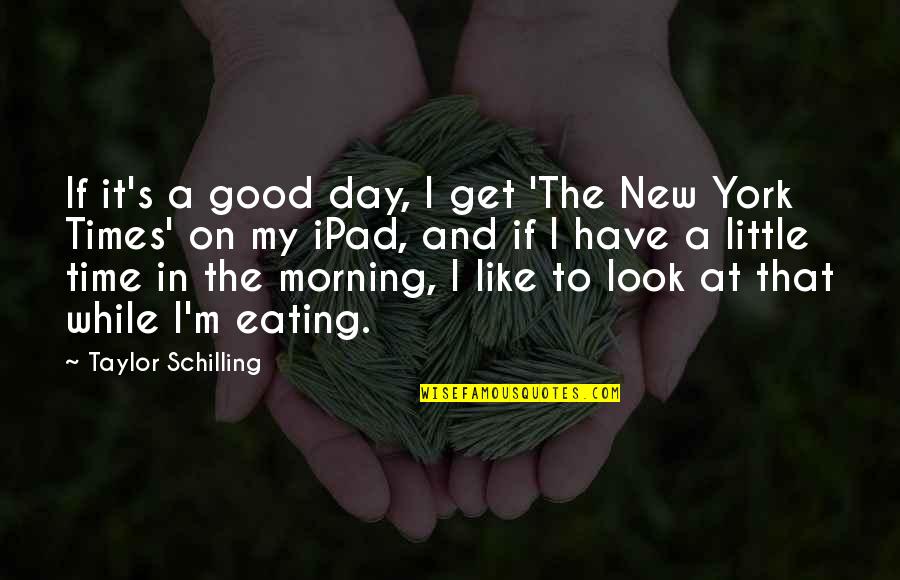 Have A Good Quotes By Taylor Schilling: If it's a good day, I get 'The