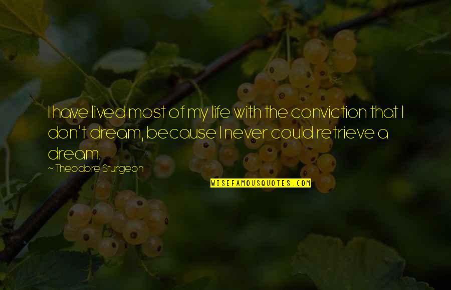 Have Conviction Quotes By Theodore Sturgeon: I have lived most of my life with