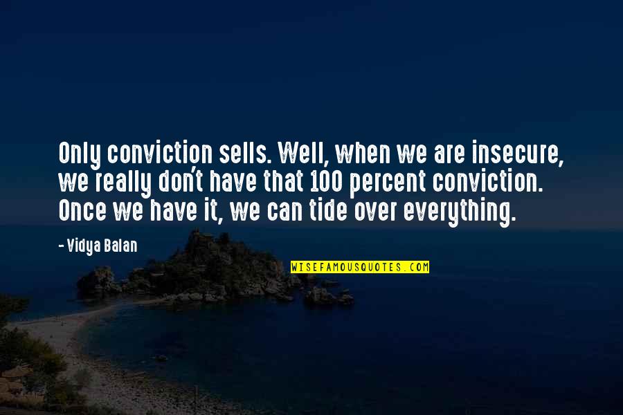 Have Conviction Quotes By Vidya Balan: Only conviction sells. Well, when we are insecure,