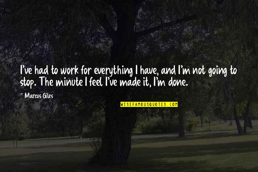 Have Done Vs Had Done Quotes By Marcus Giles: I've had to work for everything I have,