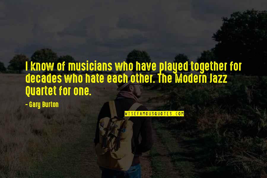 Have Each Other Quotes By Gary Burton: I know of musicians who have played together